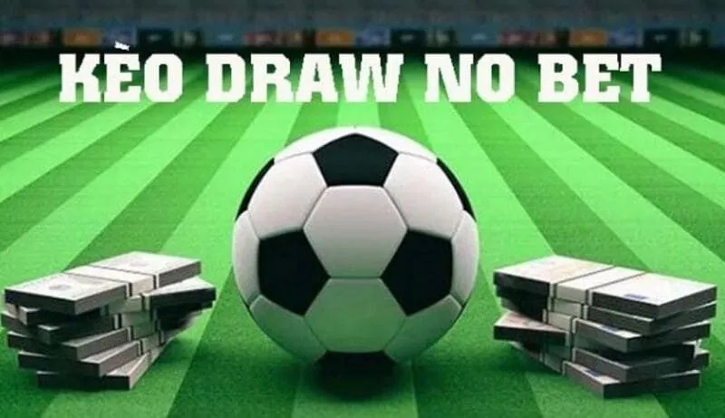 Kèo Draw No Bet là gì sẽ được nhà cái MKsports lý giải chi tiết