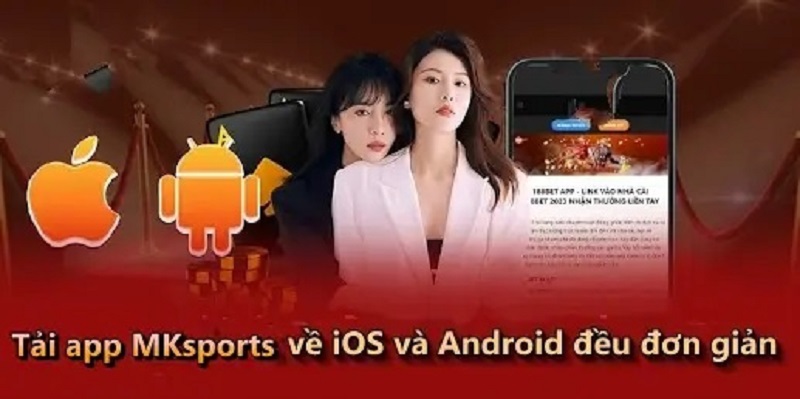 Tải app MKsports về iOS và Android đều đơn giản