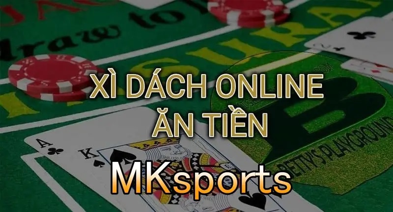 Chia Sẻ Cách Chơi Game Bài Xì Dách Online Tại Mksports